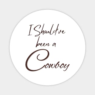 I Should've been a cowboy | Toby keith Magnet